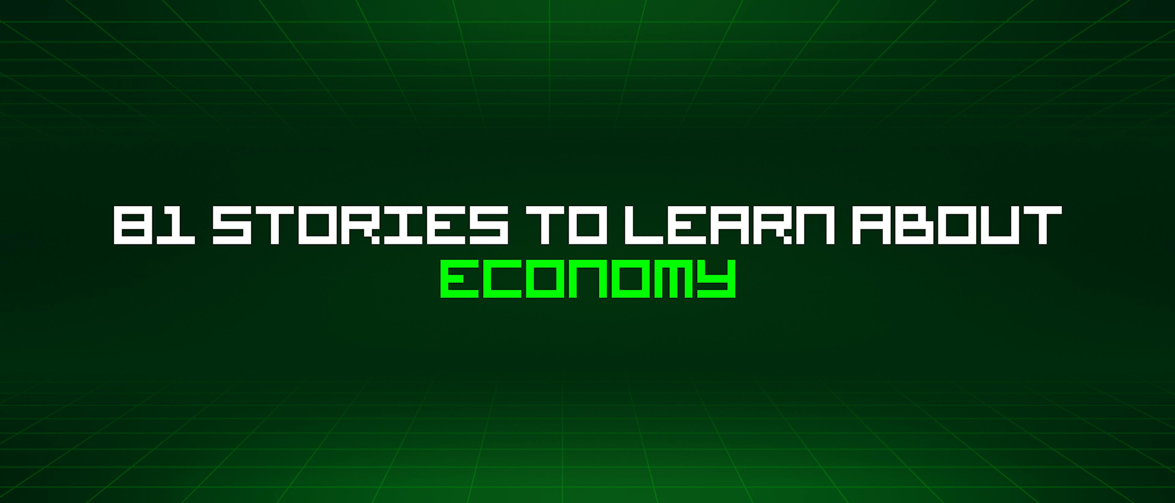 featured image - 81 Stories To Learn About Economy