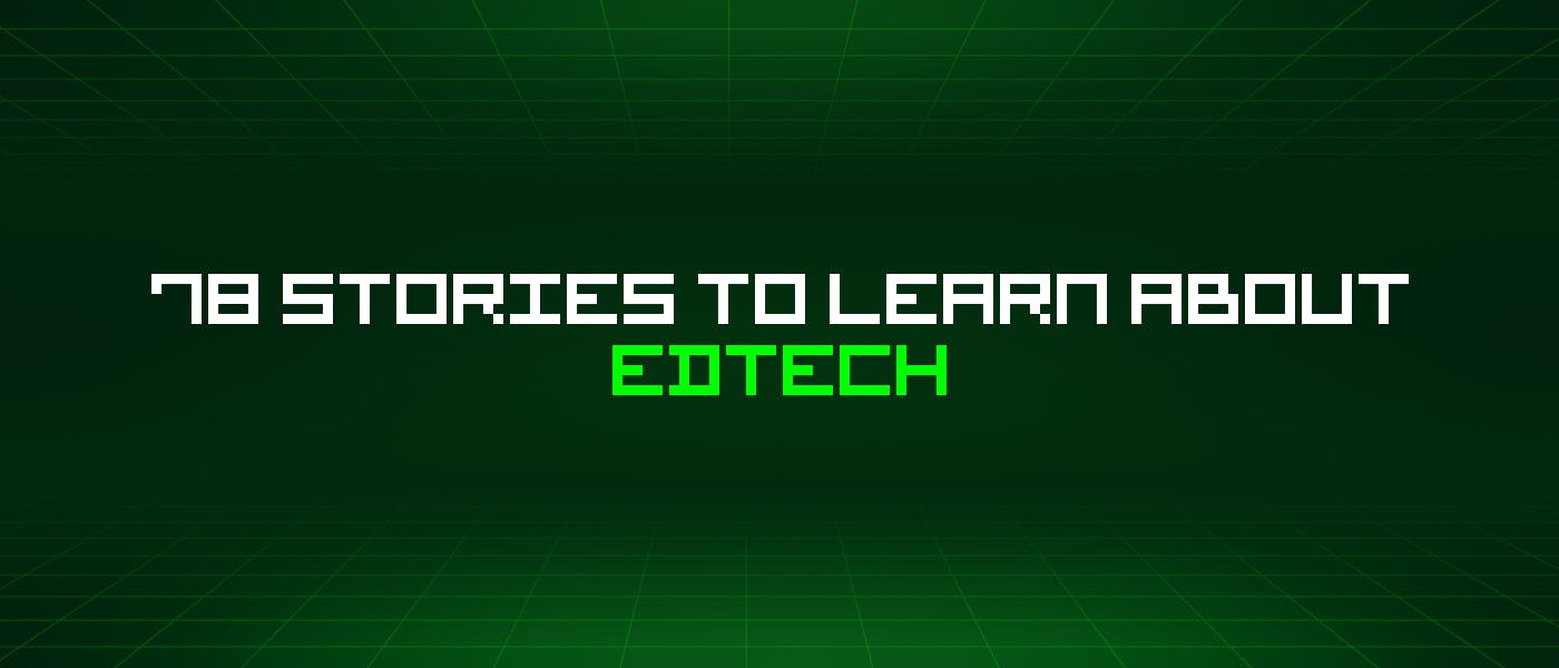 /78-stories-to-learn-about-edtech feature image