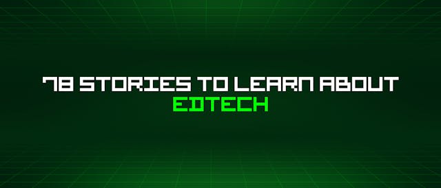 /78-stories-to-learn-about-edtech feature image