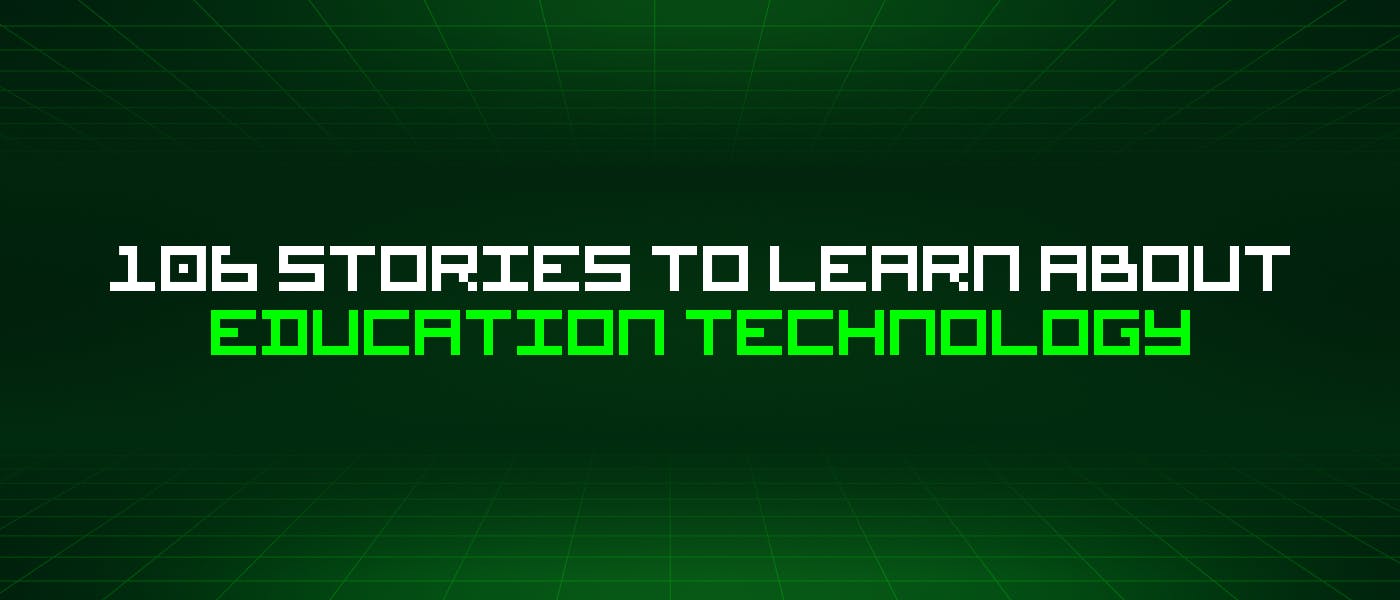 /106-stories-to-learn-about-education-technology feature image
