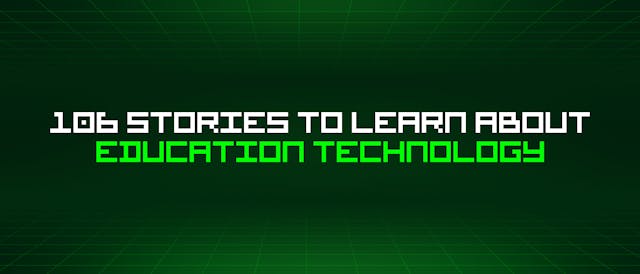 /106-stories-to-learn-about-education-technology feature image