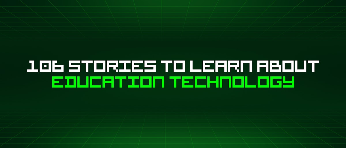 featured image - 106 Stories To Learn About Education Technology