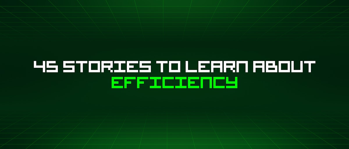 featured image - 45 Stories To Learn About Efficiency