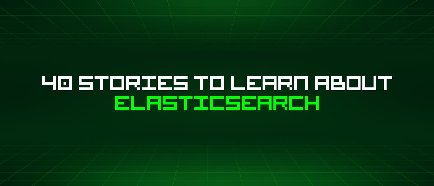 40 историй, которые нужно узнать об Elasticsearch