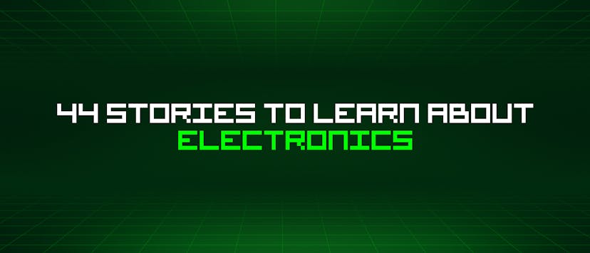 /44-stories-to-learn-about-electronics feature image