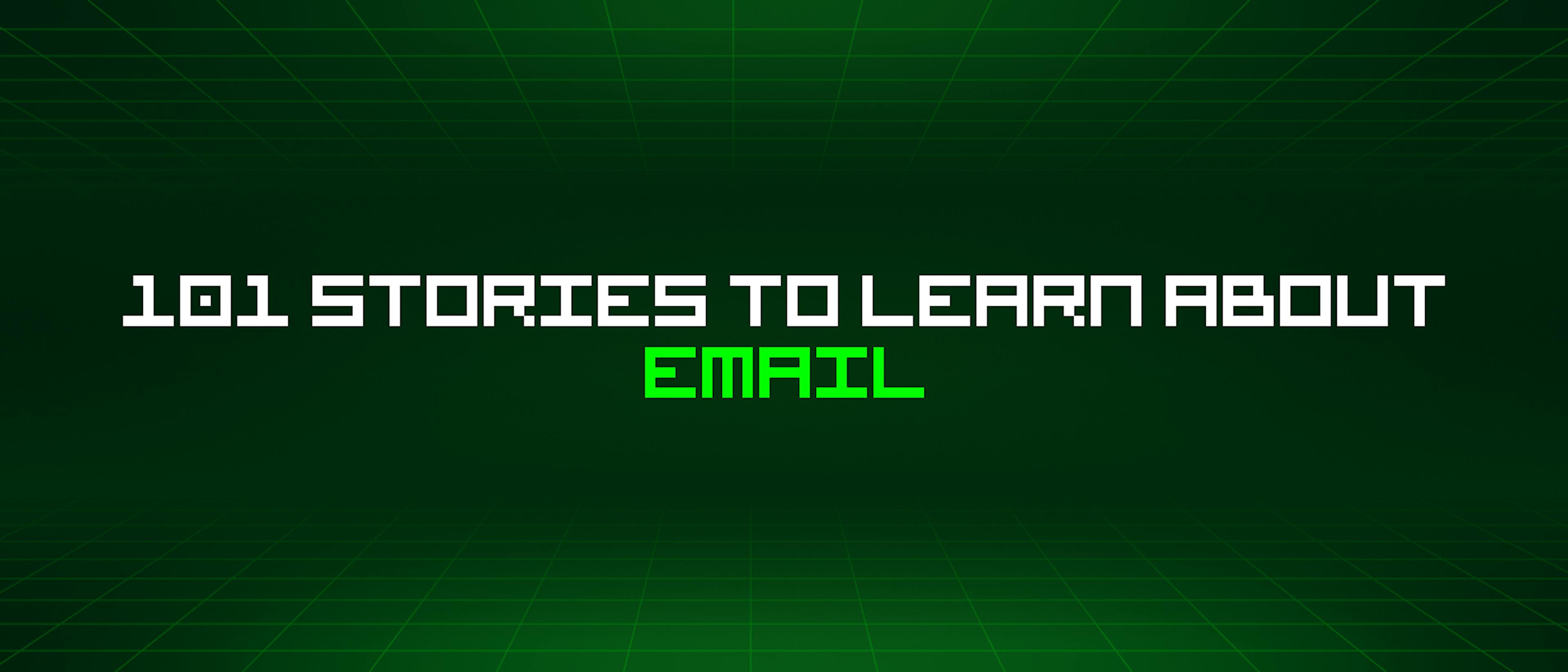 featured image - 101 Stories To Learn About Email