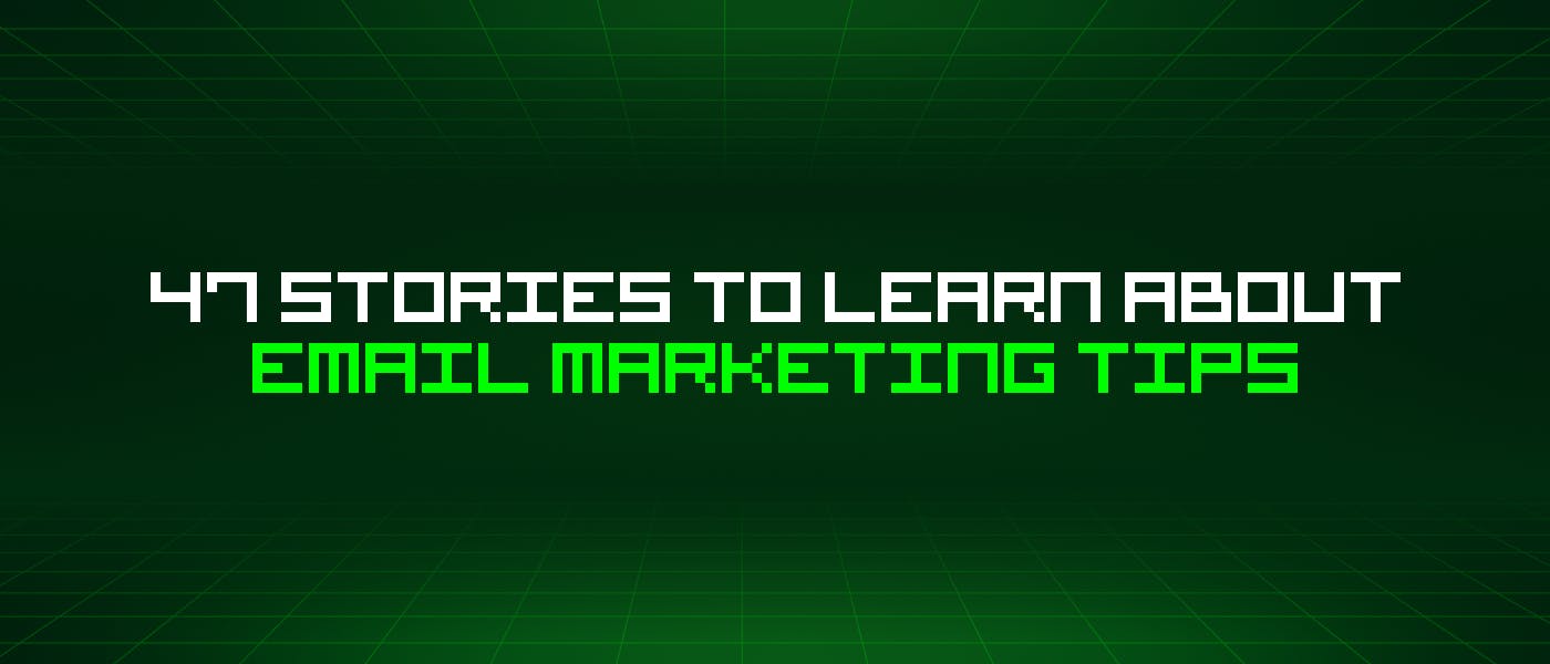 featured image - 47 Stories To Learn About Email Marketing Tips
