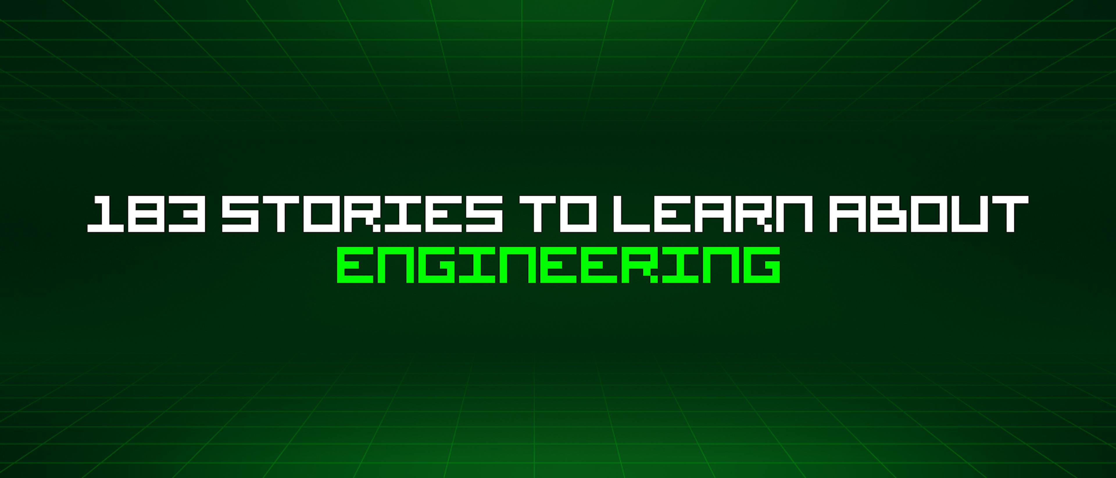 featured image - 183 Stories To Learn About Engineering