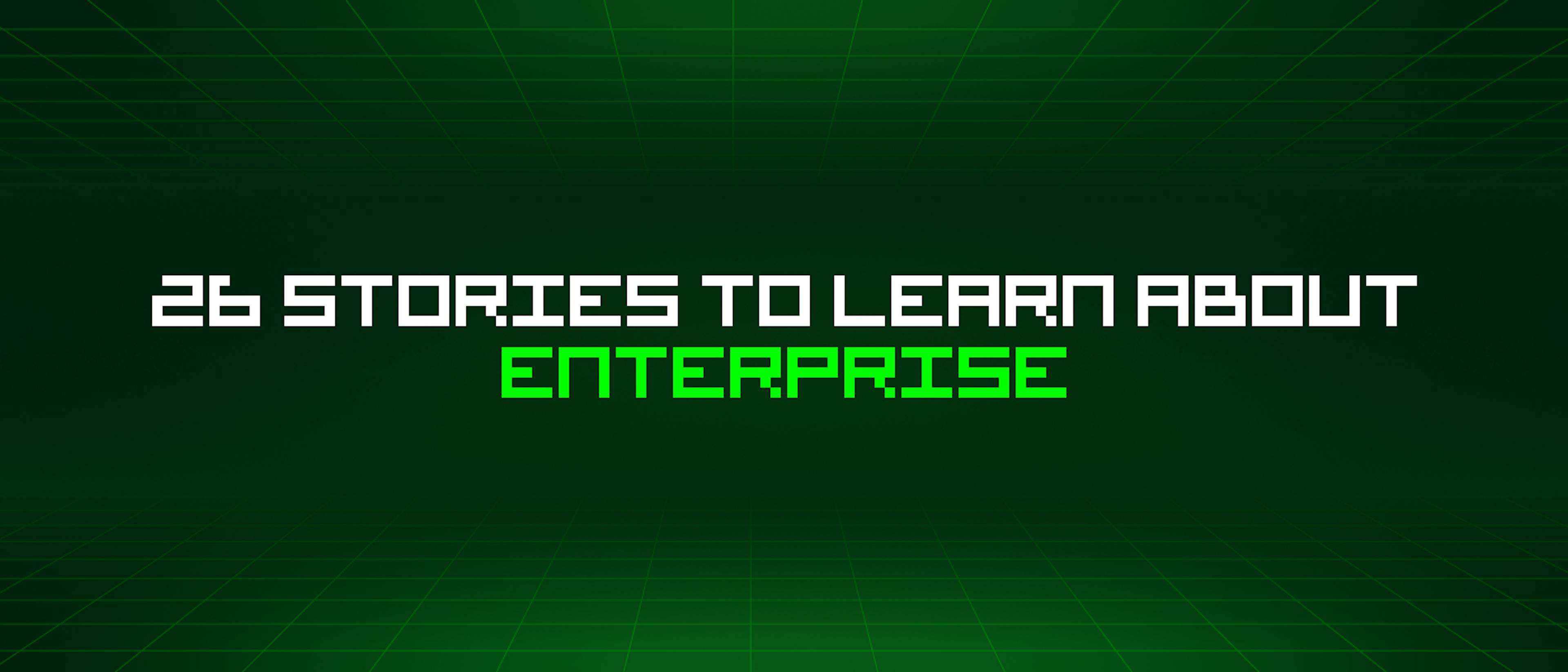 featured image - 26 Stories To Learn About Enterprise
