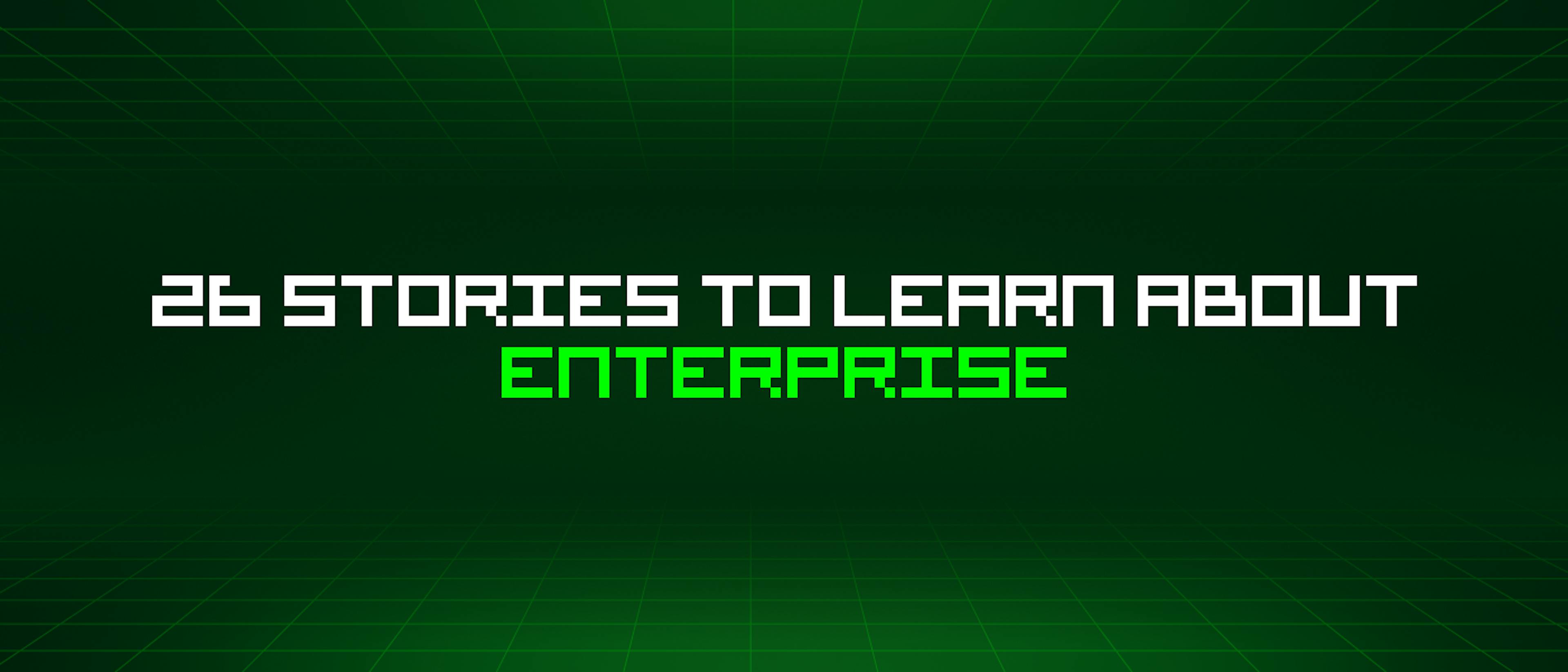 featured image - 26 Stories To Learn About Enterprise