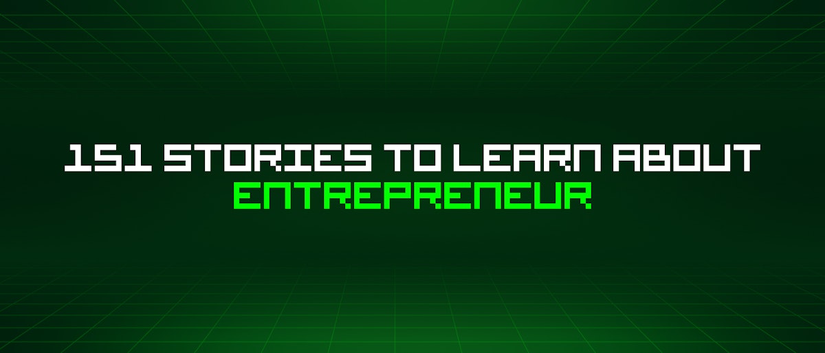 featured image - 151 Stories To Learn About Entrepreneur