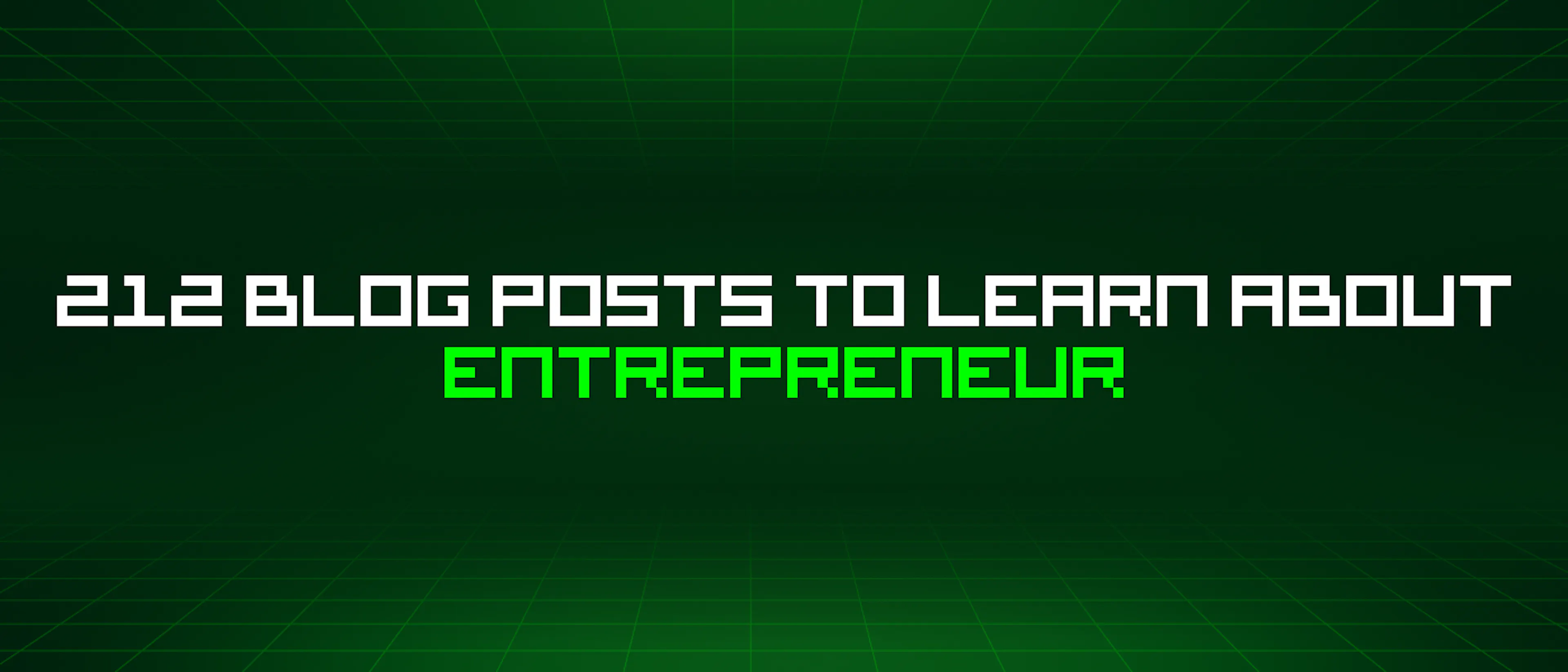 featured image - 212 Blog Posts To Learn About Entrepreneur