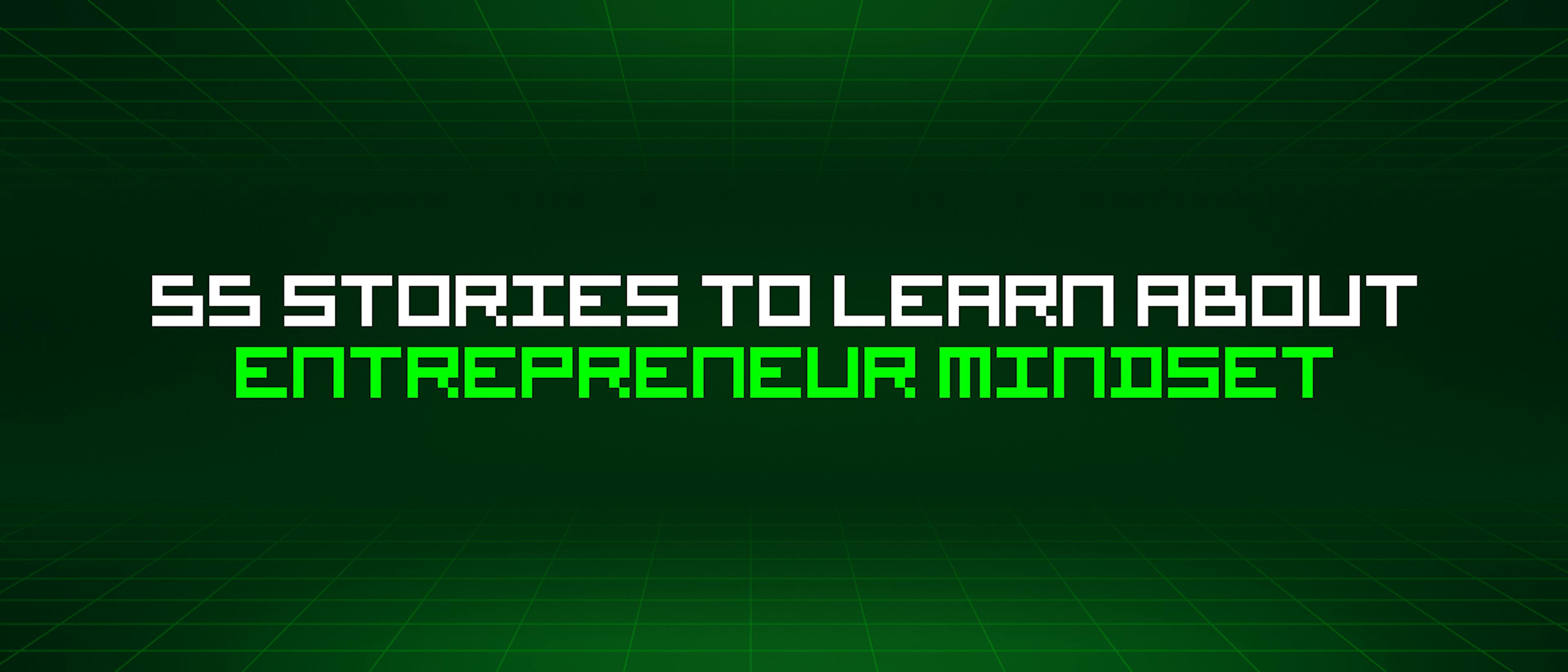 featured image - 55 Stories To Learn About Entrepreneur Mindset