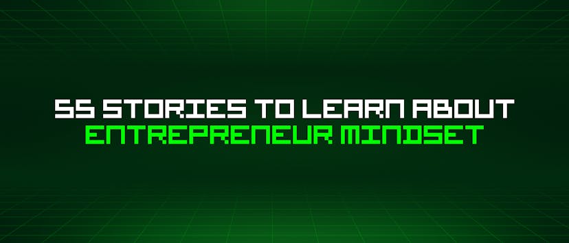 /55-stories-to-learn-about-entrepreneur-mindset feature image
