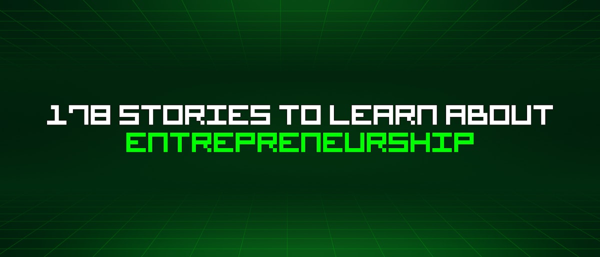 featured image - 178 Stories To Learn About Entrepreneurship