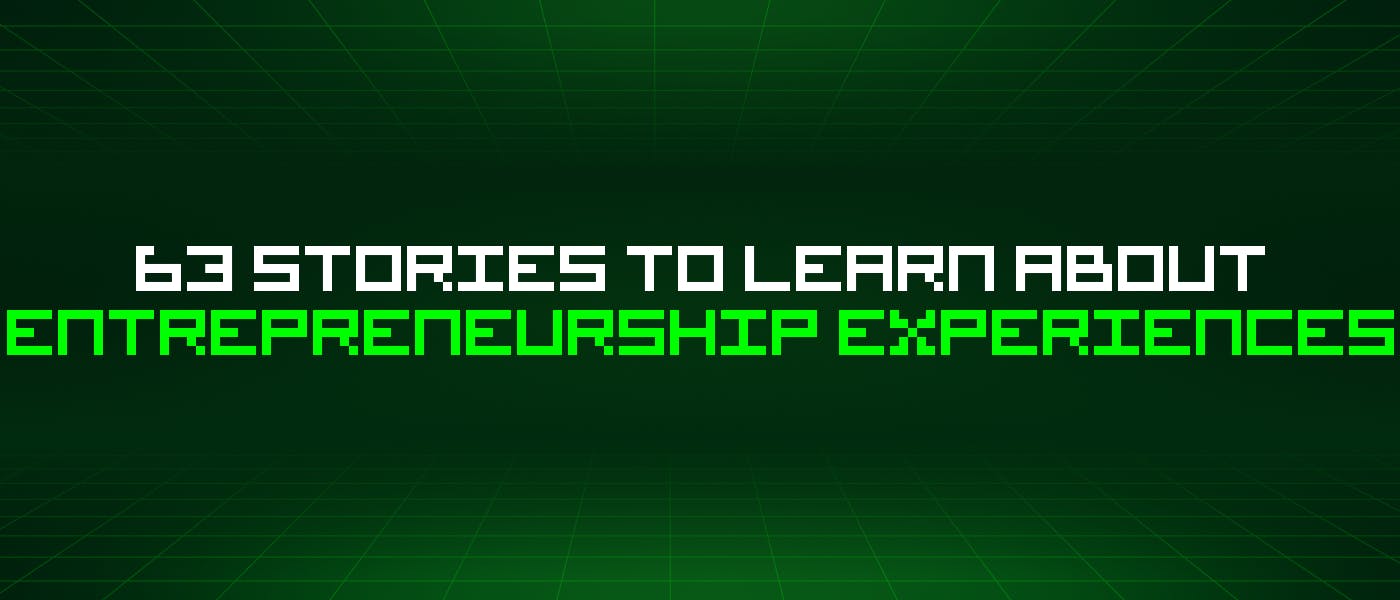 /63-stories-to-learn-about-entrepreneurship-experiences feature image