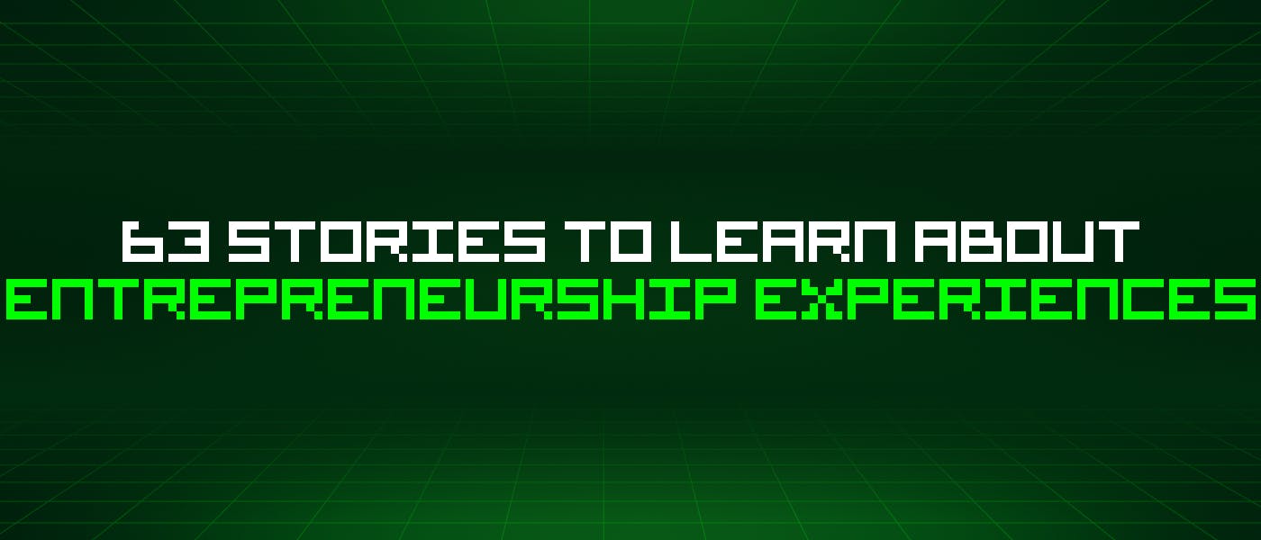 featured image - 63 Stories To Learn About Entrepreneurship Experiences