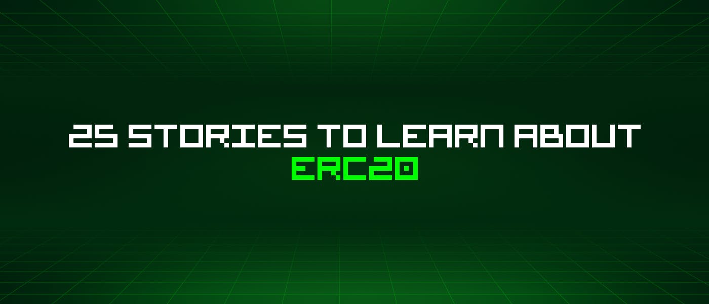 25 историй о Erc20, которые стоит узнать