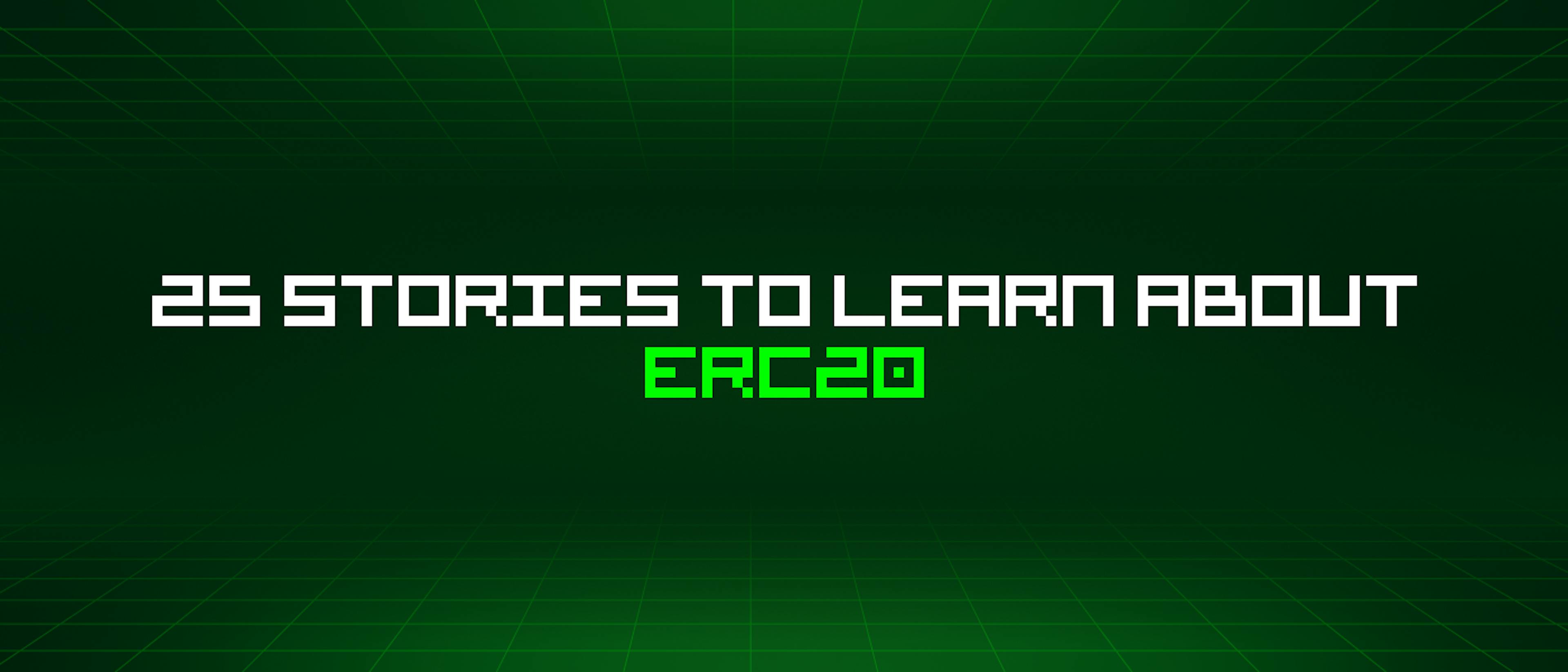 featured image - 25 Stories To Learn About Erc20