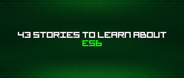 /43-stories-to-learn-about-es6 feature image