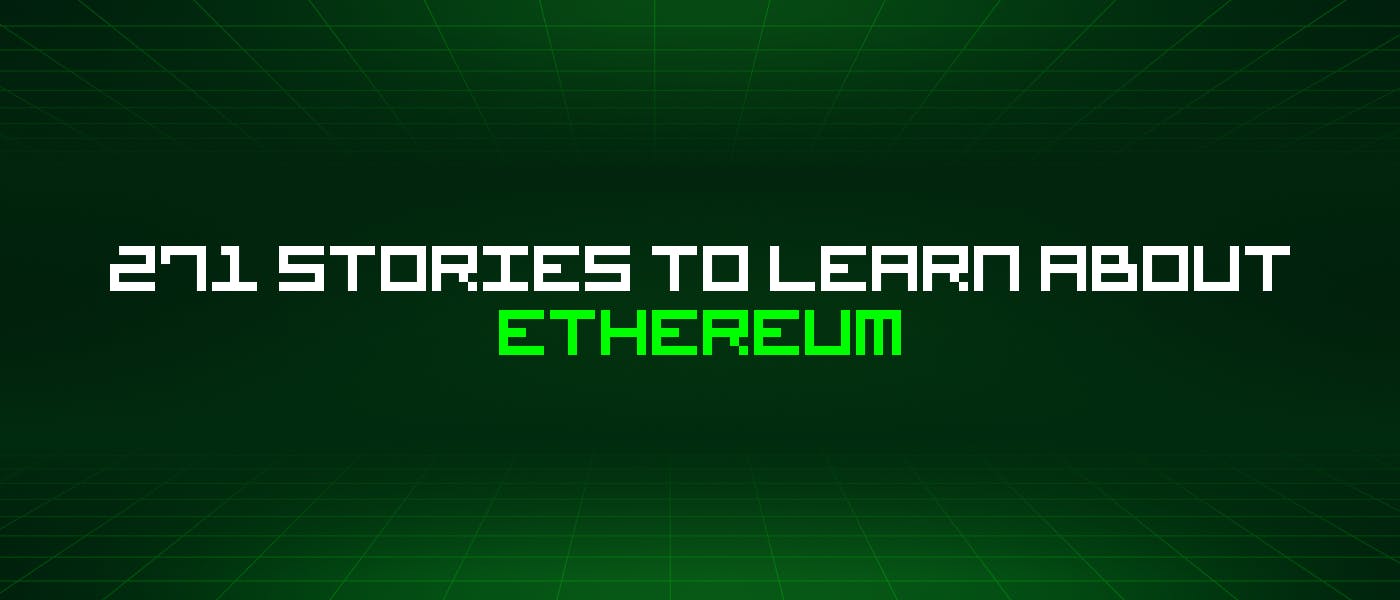 featured image - 271 Stories To Learn About Ethereum