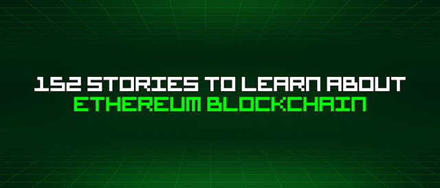 /152-stories-to-learn-about-ethereum-blockchain feature image