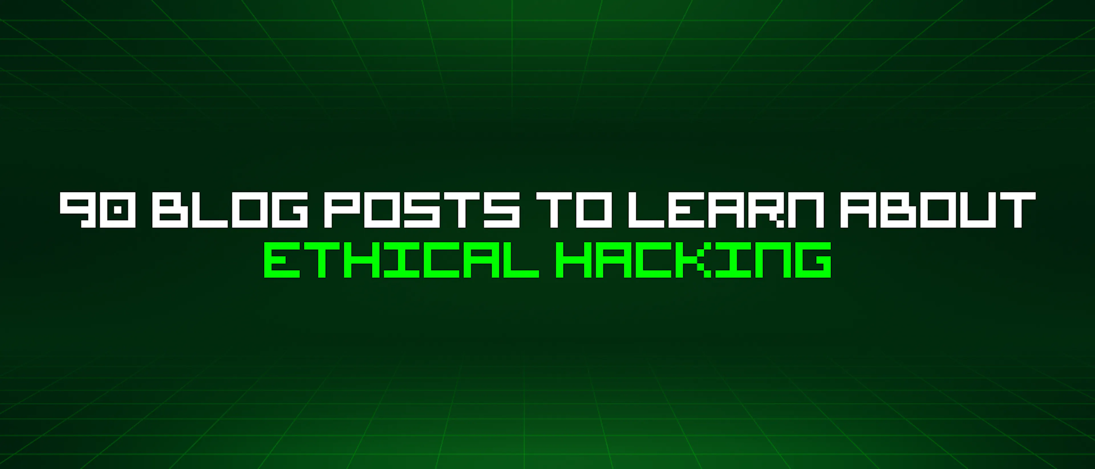 featured image - 90 Blog Posts To Learn About Ethical Hacking
