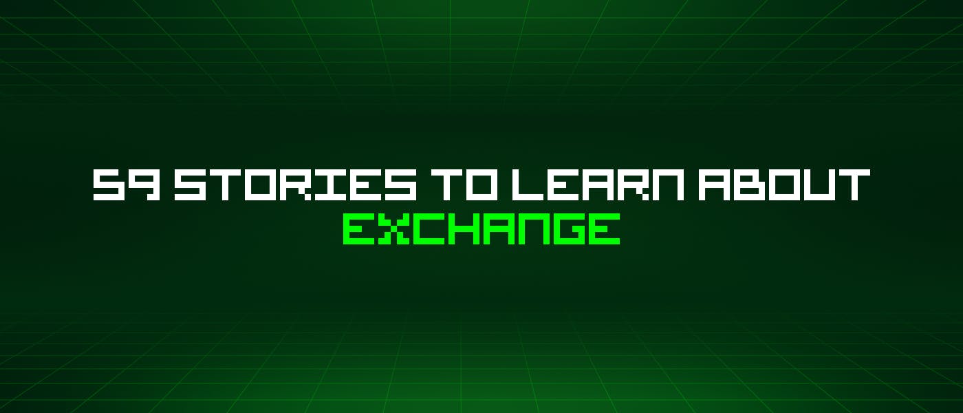 featured image - 59 Stories To Learn About Exchange