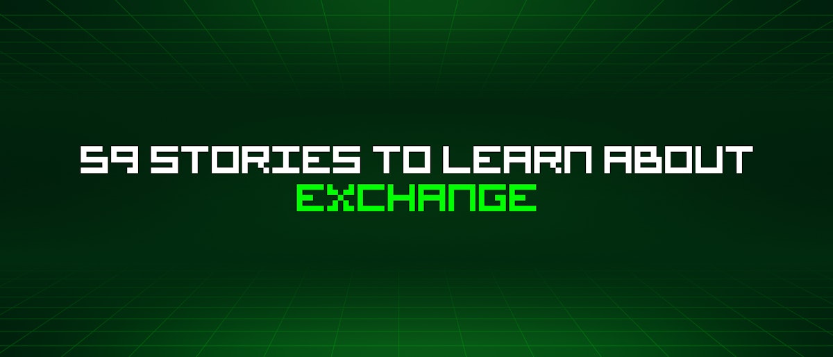 featured image - 59 Stories To Learn About Exchange
