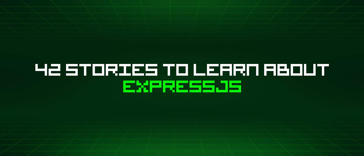 featured image - 42 Stories To Learn About Expressjs
