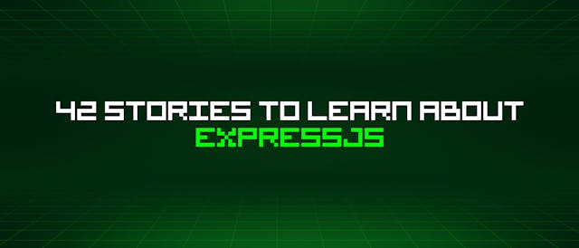 /42-stories-to-learn-about-expressjs feature image
