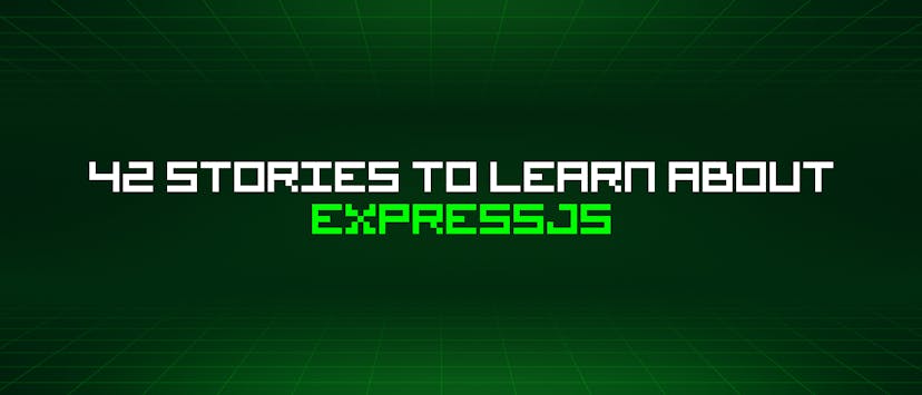 /42-stories-to-learn-about-expressjs feature image