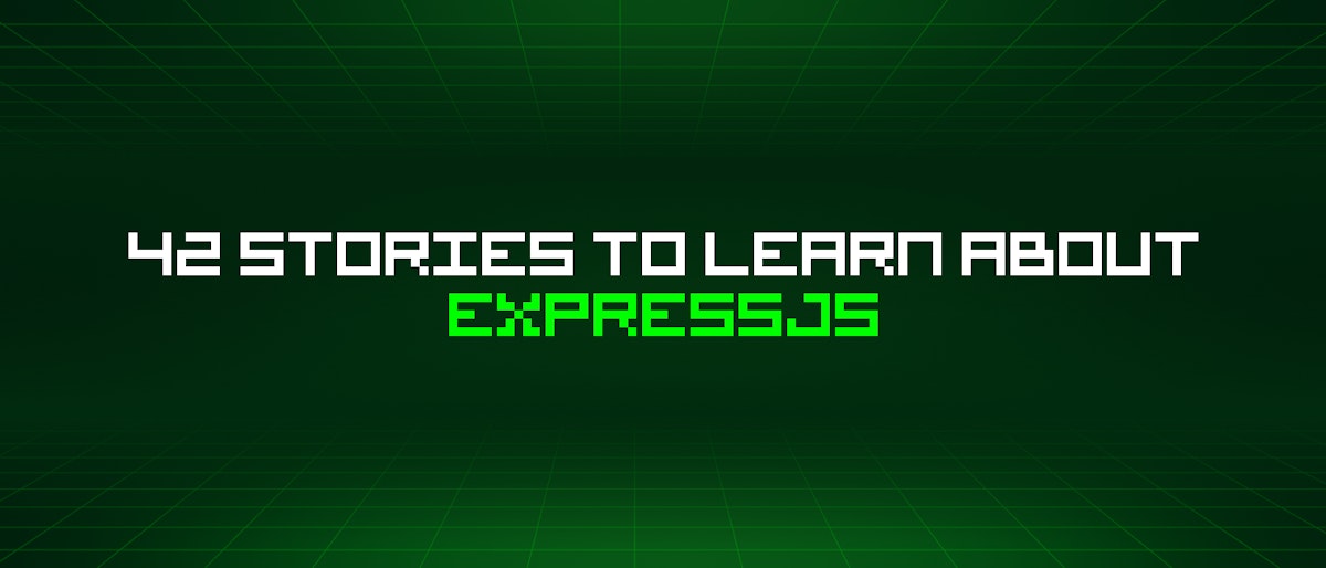 featured image - 42 Stories To Learn About Expressjs