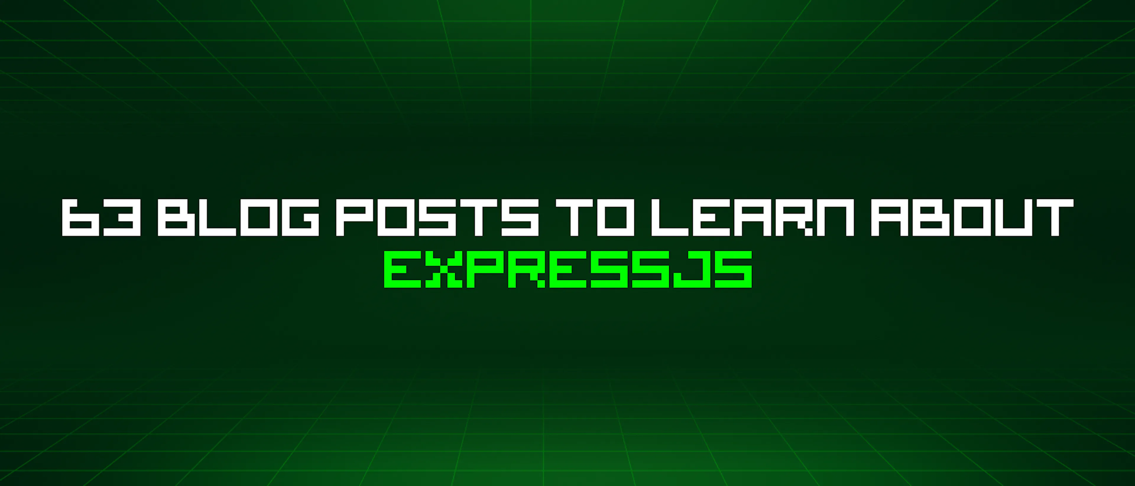 featured image - 63 Blog Posts To Learn About Expressjs