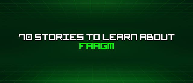 /70-stories-to-learn-about-faagm feature image