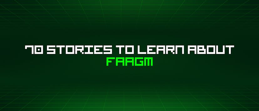 /70-stories-to-learn-about-faagm feature image