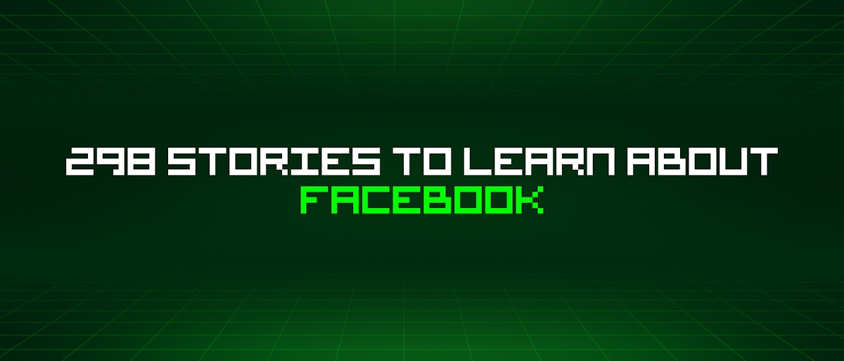 featured image - 298 Stories To Learn About Facebook