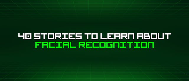 /40-stories-to-learn-about-facial-recognition feature image