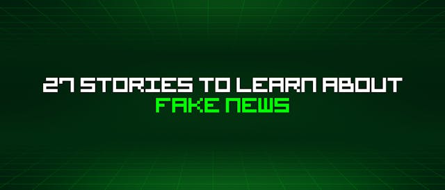 /27-stories-to-learn-about-fake-news feature image