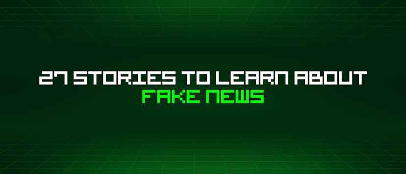 /27-stories-to-learn-about-fake-news feature image