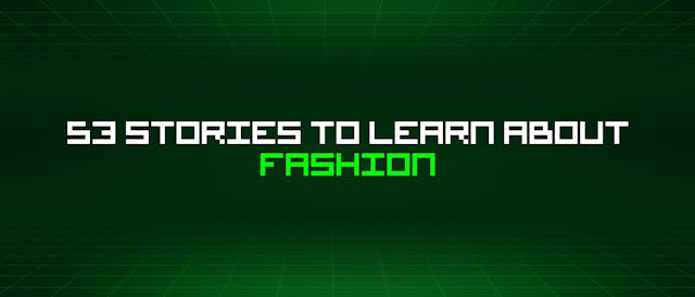 /53-stories-to-learn-about-fashion feature image