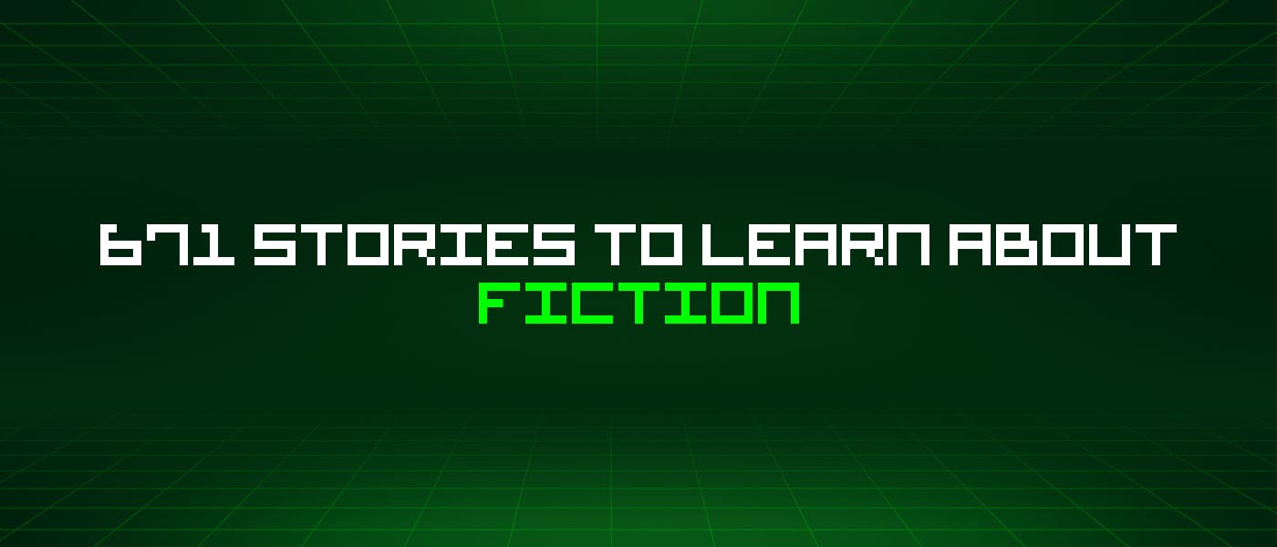 featured image - 671 Stories To Learn About Fiction