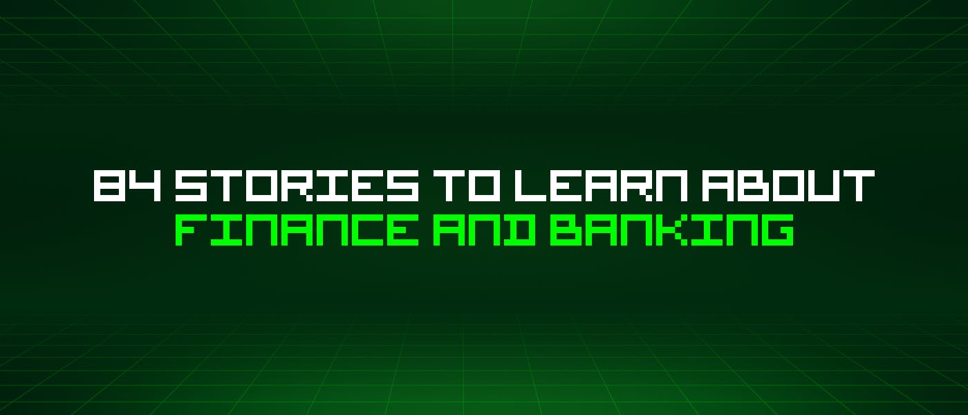 84 истории о финансах и банковском деле, которые стоит узнать