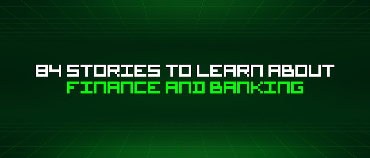 featured image - 84 Stories To Learn About Finance And Banking