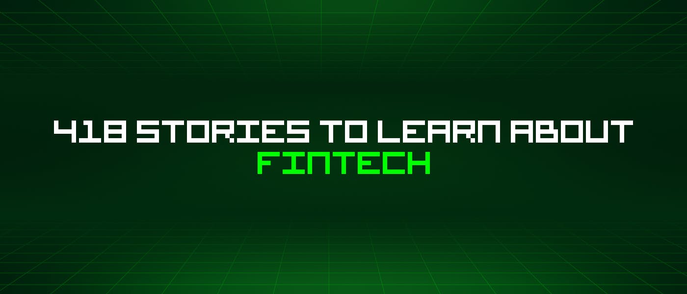 /418-stories-to-learn-about-fintech feature image