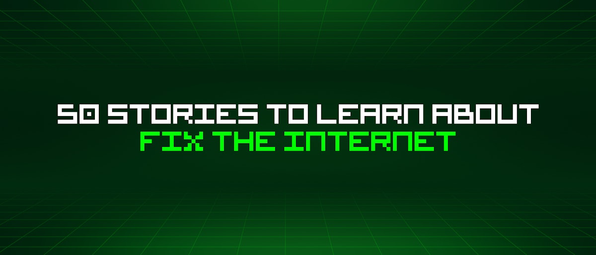 featured image - 50 Stories To Learn About Fix The Internet