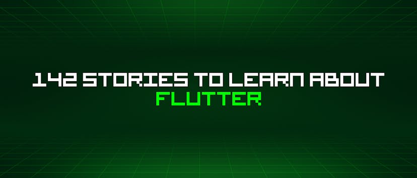 /142-stories-to-learn-about-flutter feature image