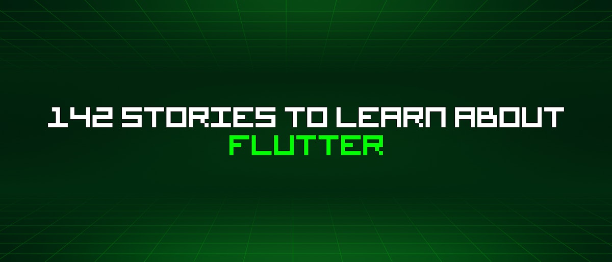 featured image - 142 Stories To Learn About Flutter