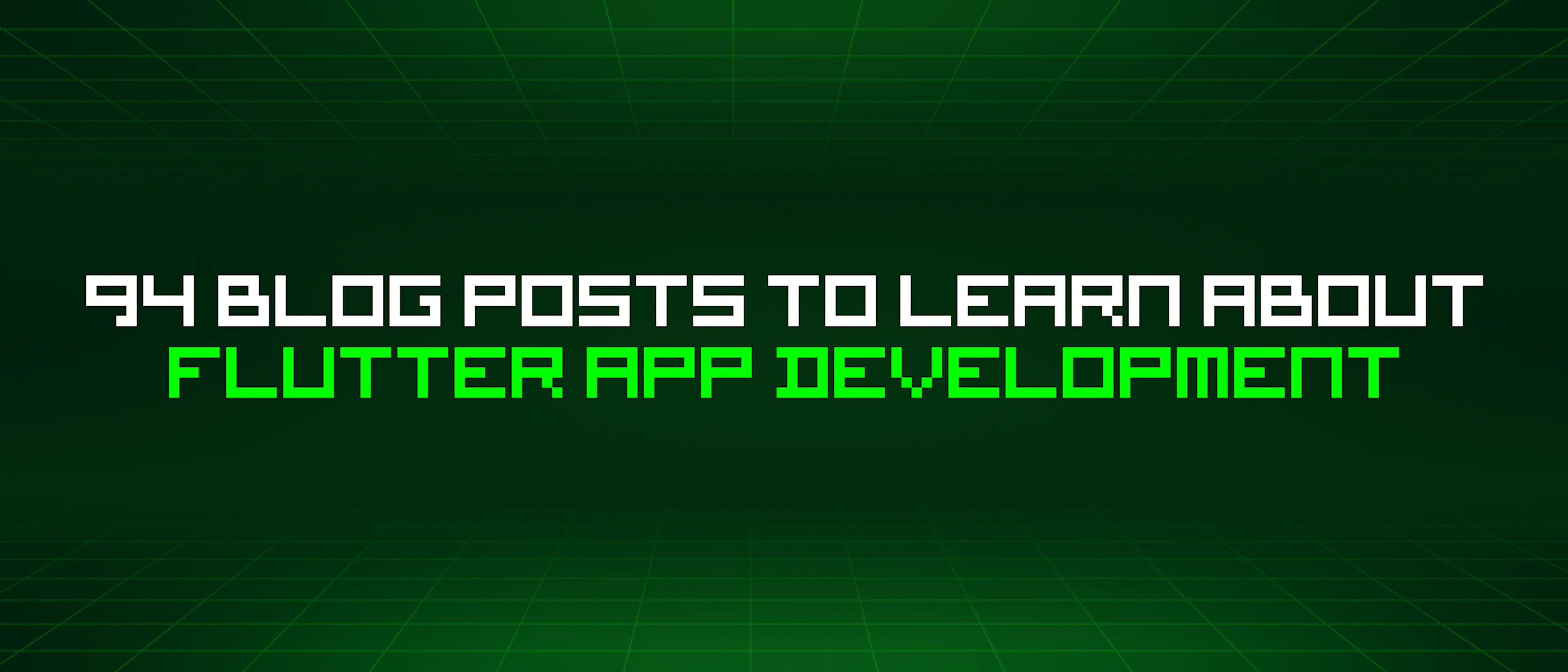 featured image - 94 Blog Posts To Learn About Flutter App Development