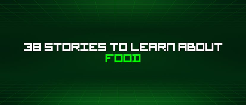/38-stories-to-learn-about-food feature image